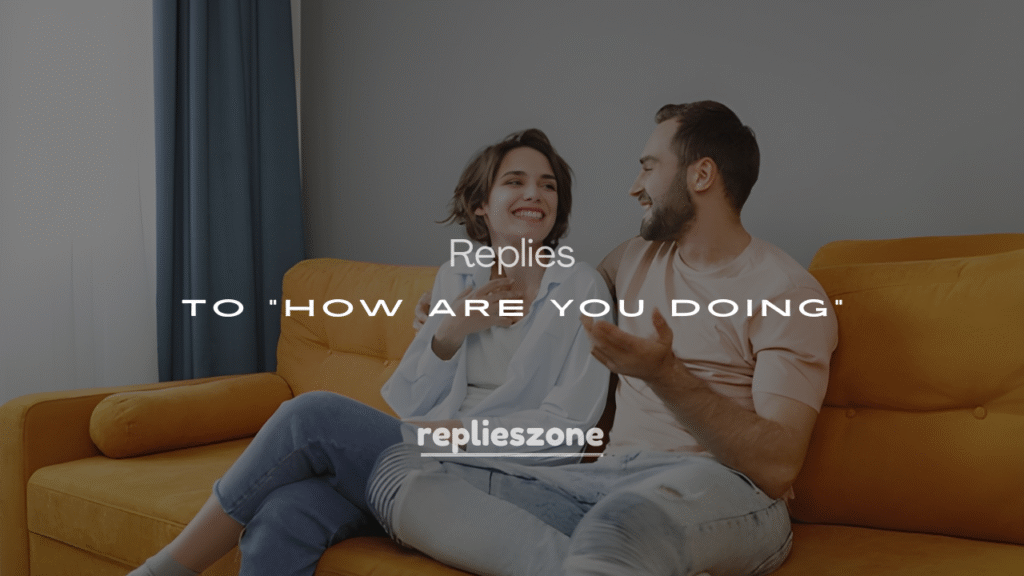 200+ Funny Responses to “How Are You Doing”