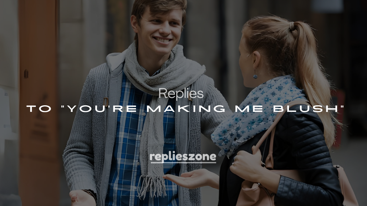 250+ Flirty and Funny Replies to “You’re Making Me Blush”
