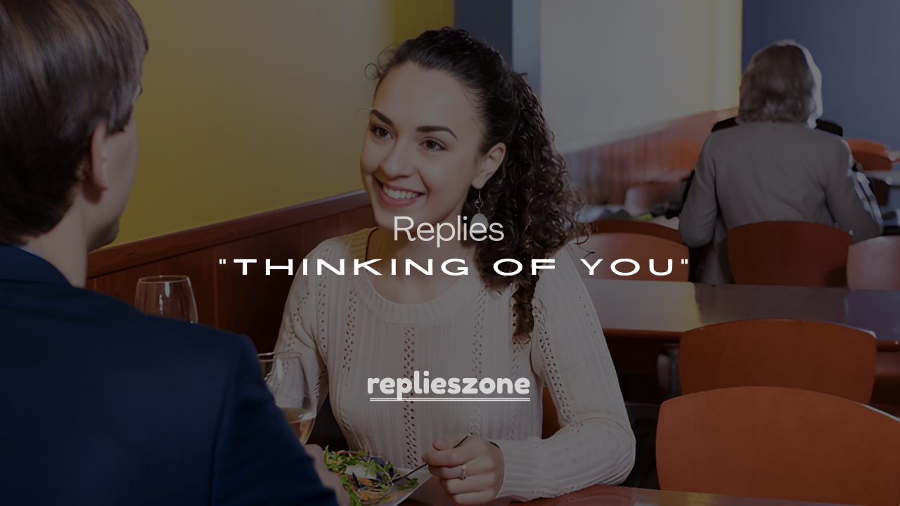 250+ Replies to “Thinking of You” – Sweet, Funny & Heartfelt Responses