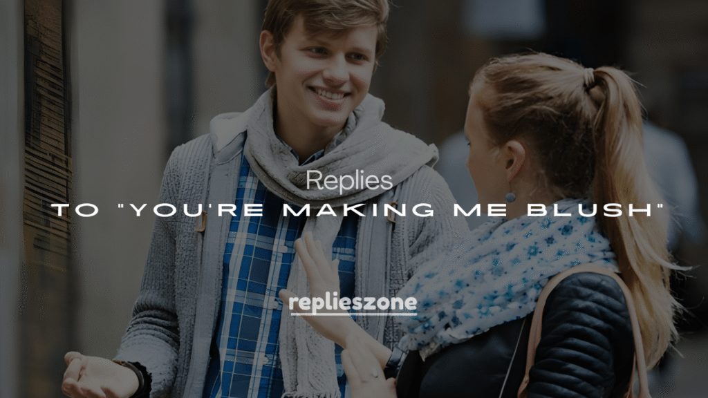 250+ Flirty and Funny Replies to “You’re Making Me Blush”
