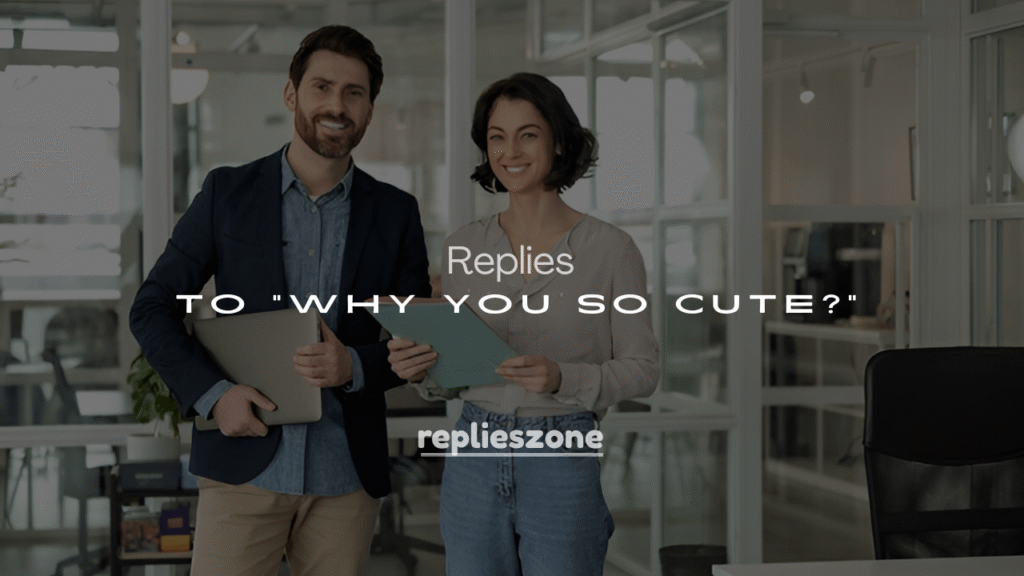 Best 250+ Funny & Romantic Responses to “Why You So Cute?”