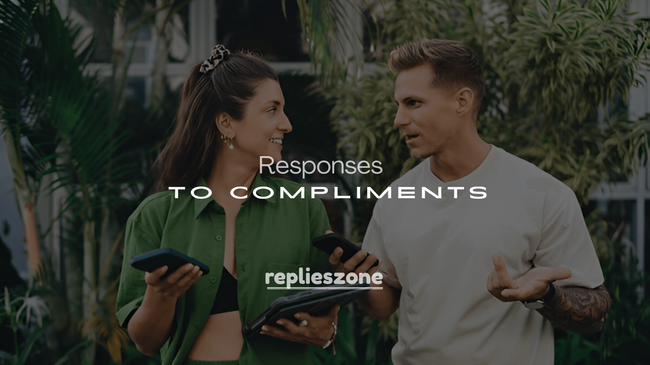 Best 250+ Clever & Hilarious Replies to Compliments