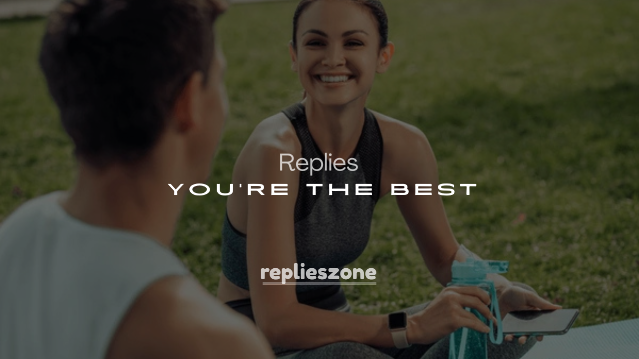 250+ Responses to You're the Best