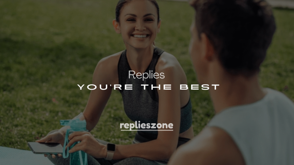 250+ Responses to You're the Best