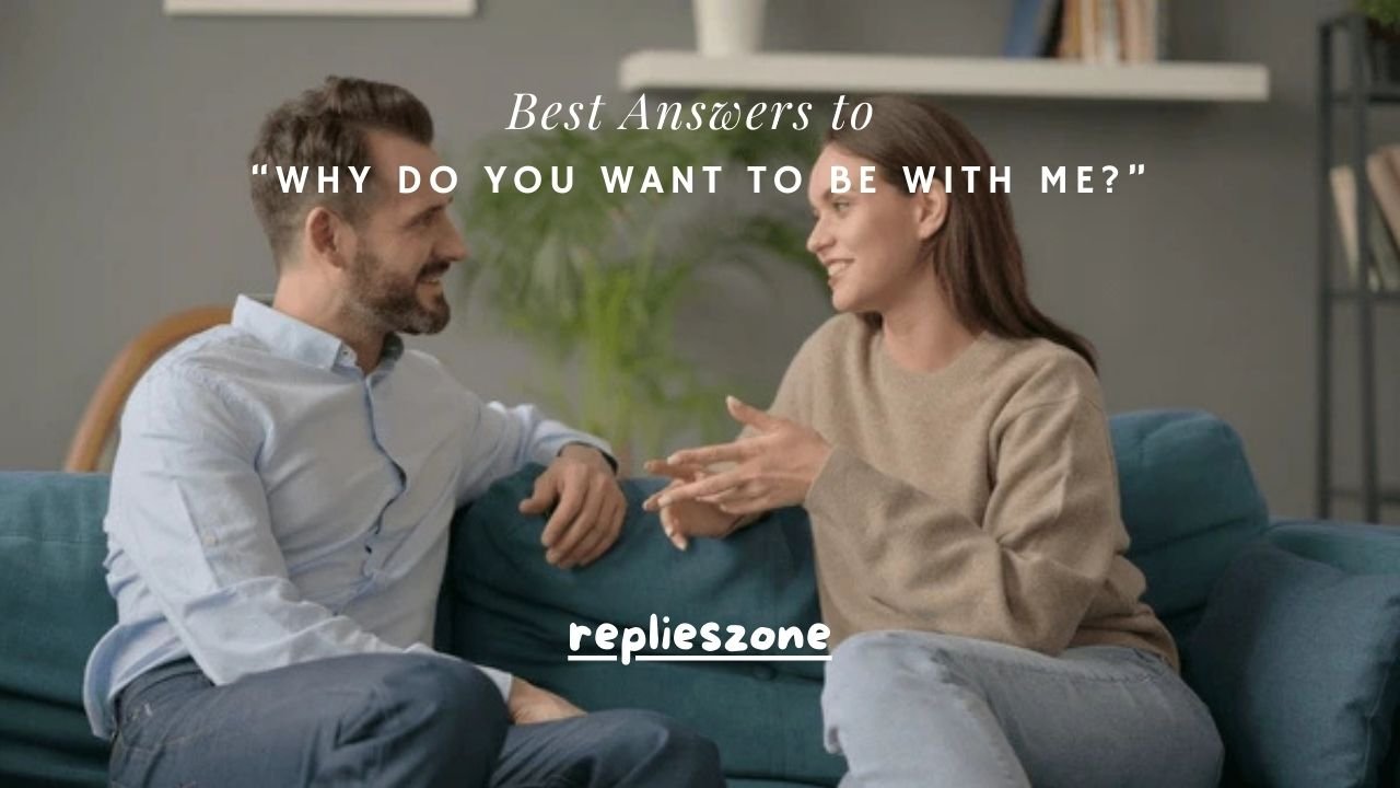 100+ Best Answers to “Why Do You Want to Be With Me?”