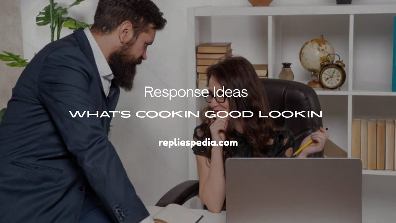 what's cookin good lookin response