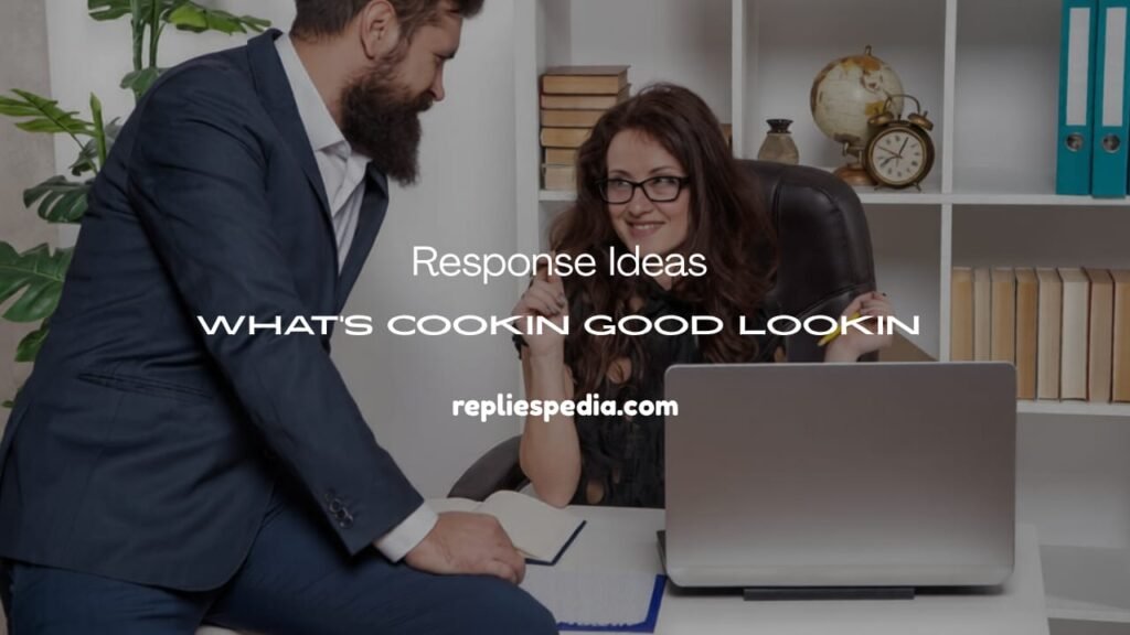what's cookin good lookin response 