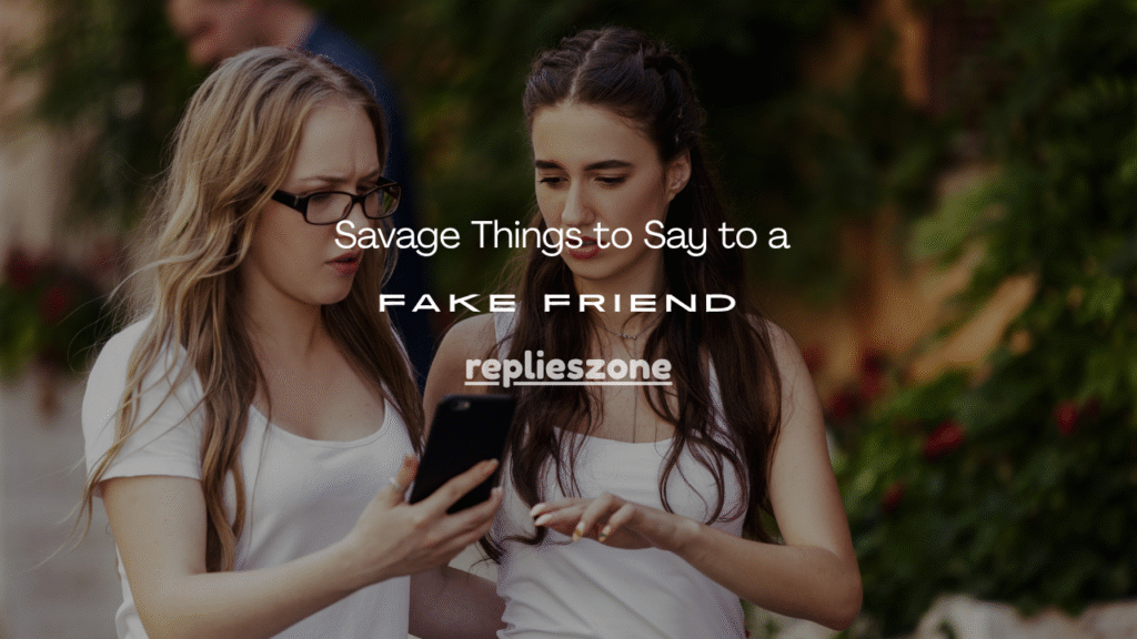 Savage Things to Say to a Fake Friend