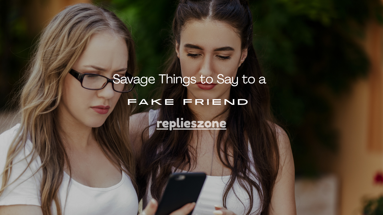 Savage Things to Say to a Fake Friend