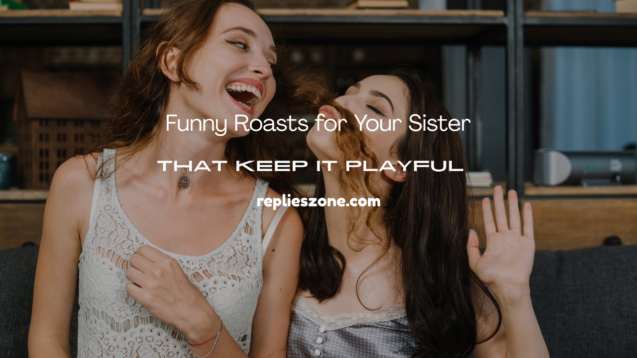 Roasts for Your Sister