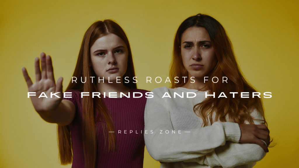 Ruthless Roasts for Fake Friends and Haters