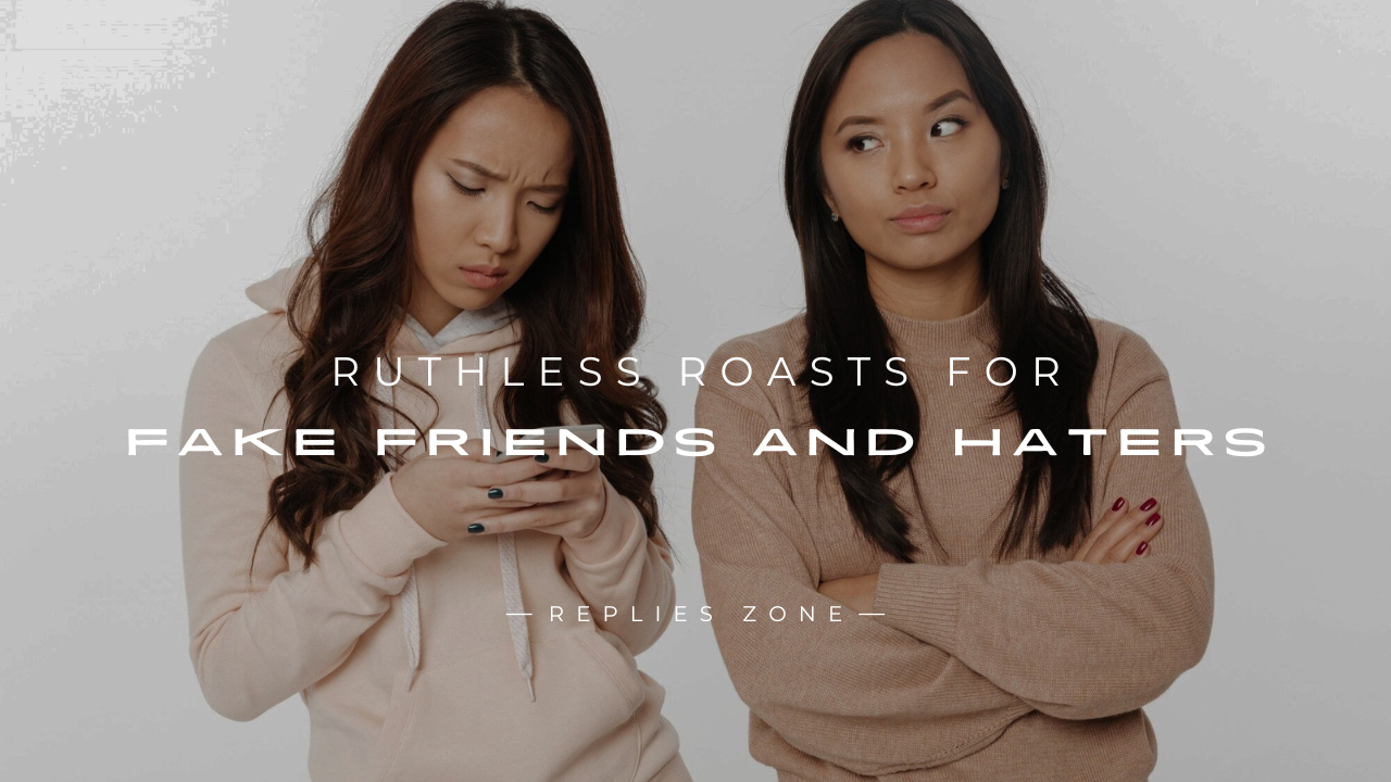Ruthless Roasts for Fake Friends and Haters