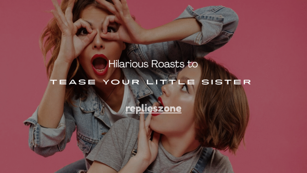 Roasts to Tease Your Little Sister